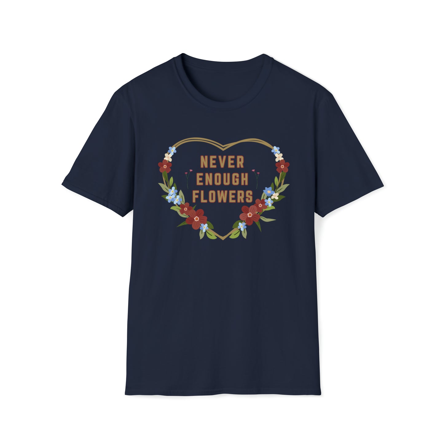 Nature, Garden, Never Enough Flowers- Adult, Unisex Softstyle Light Cotton,  T-Shirt