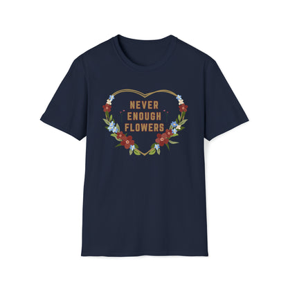 Nature, Garden, Never Enough Flowers- Adult, Unisex Softstyle Light Cotton,  T-Shirt