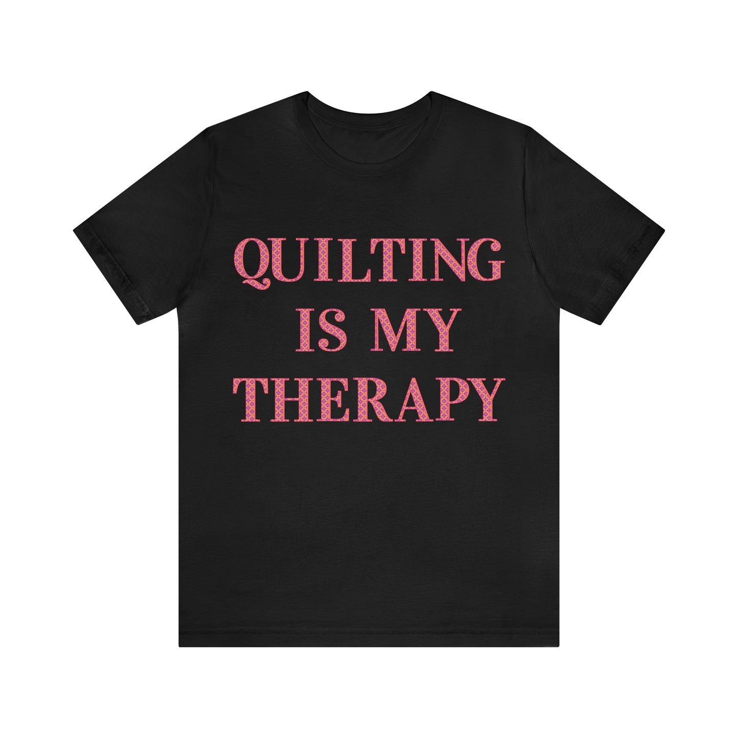 Quilting Is My Therapy- Adult, Regular Fit, Soft Cotton, Full Size Image, T-shirt