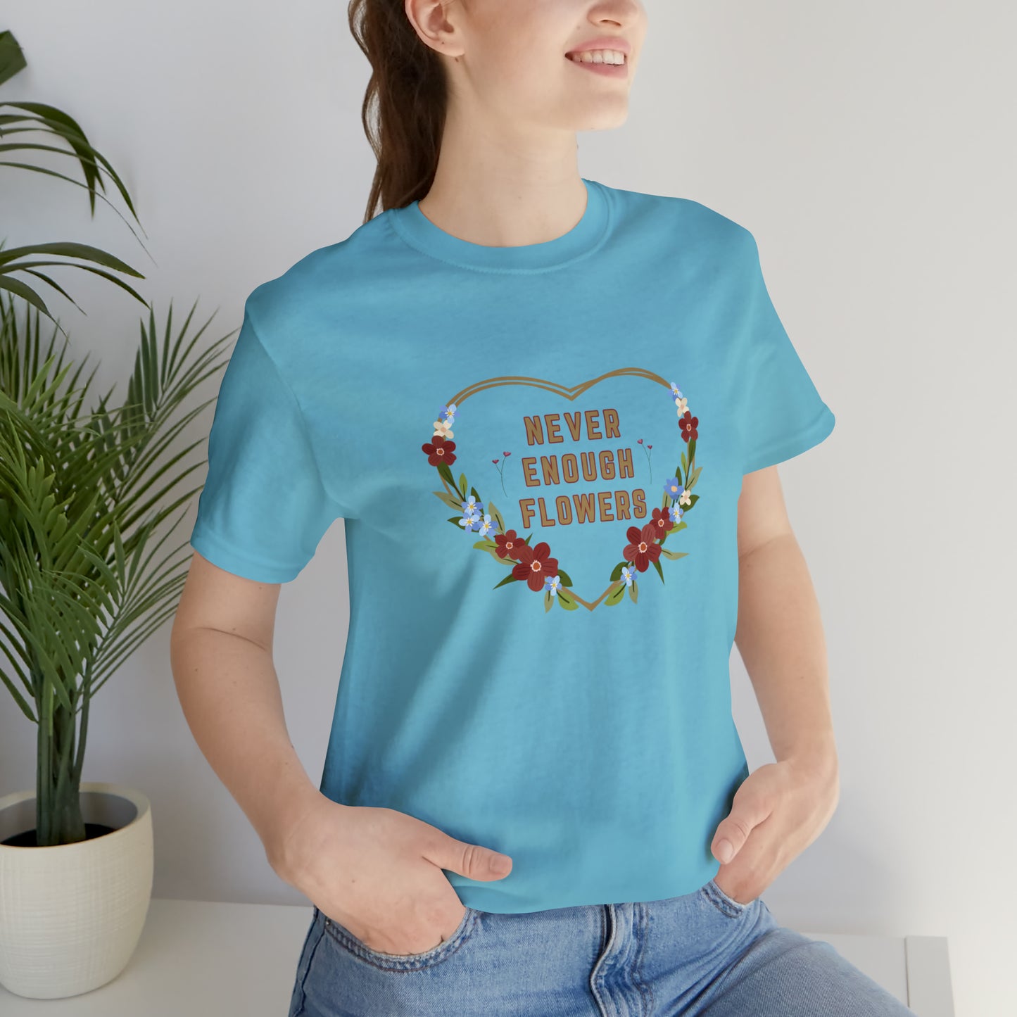 Nature, Flowers, Never Enough Flowers, Plants- Adult, Regular Fit, Soft Cotton, T-shirt