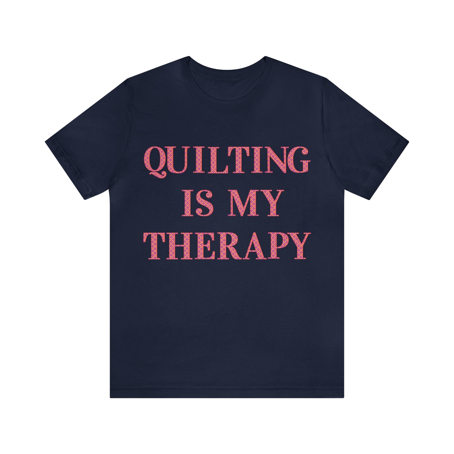 Quilting Is My Therapy- Adult, Regular Fit, Soft Cotton, Full Size Image, T-shirt