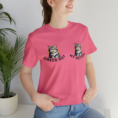 Kitty Cat T-Shirt / Check Out My Kitties Shirt / Unisex Jersey Short Sleeve Tee / Humorous Pet Clothes