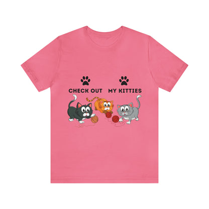 Kitty Cat T-Shirt / Check Out My Kitties Shirt / Unisex Jersey Short Sleeve Tee / Humorous Pet Clothes
