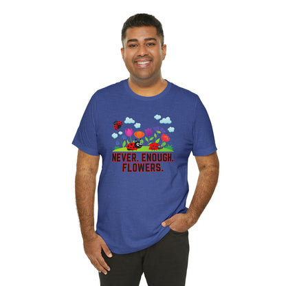 Nature, Plants, Never Enough Flowers Ladybugs Bug- Adult, Regular Fit, Soft Cotton, T-shirt