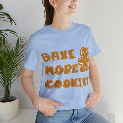 Hobby, Interests, Baking, Bake More Cookies Gingerbread, Things, Food- Adult, Full Size Image, Regular Fit, Soft Cotton, Shirt