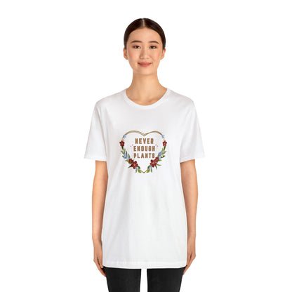 Nature, Plants, Never Enough Plants, Flowers- Adult, Regular Fit, Soft Cotton, T-shirt