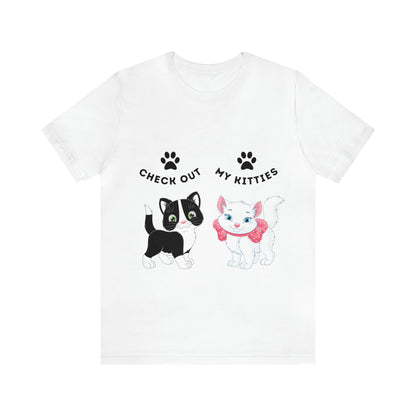 Kitty Cat T-Shirt / Check Out My Kitties Shirt / Unisex Jersey Short Sleeve Tee / Humorous Pet Clothes