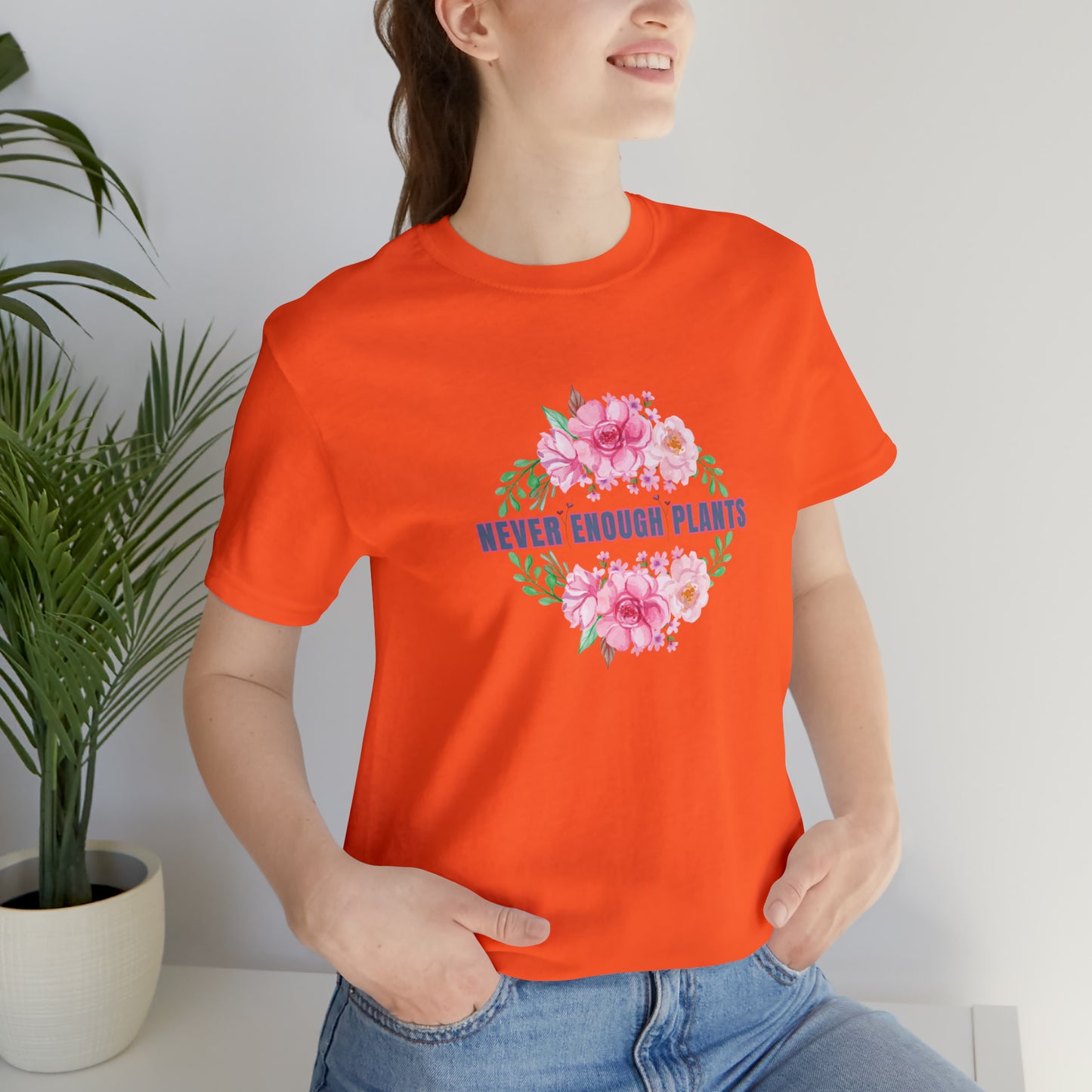 Nature, Plants, Never Enough Plants, Flowers- Adult, Regular Fit, Soft Cotton, T-shirt