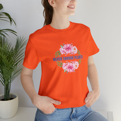 Nature, Plants, Never Enough Plants, Flowers- Adult, Regular Fit, Soft Cotton, T-shirt