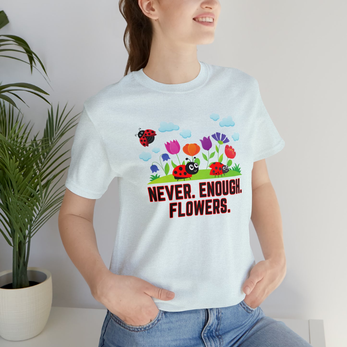 Nature, Plants, Never Enough Flowers Ladybugs Bug- Adult, Regular Fit, Soft Cotton, T-shirt