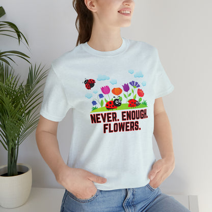 Nature, Plants, Never Enough Flowers Ladybugs Bug- Adult, Regular Fit, Soft Cotton, T-shirt
