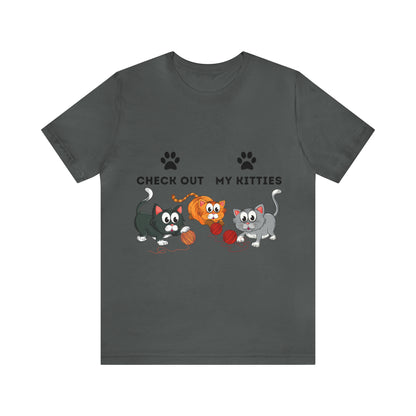 Kitty Cat T-Shirt / Check Out My Kitties Shirt / Unisex Jersey Short Sleeve Tee / Humorous Pet Clothes
