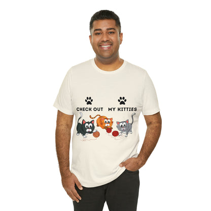 Kitty Cat T-Shirt / Check Out My Kitties Shirt / Unisex Jersey Short Sleeve Tee / Humorous Pet Clothes