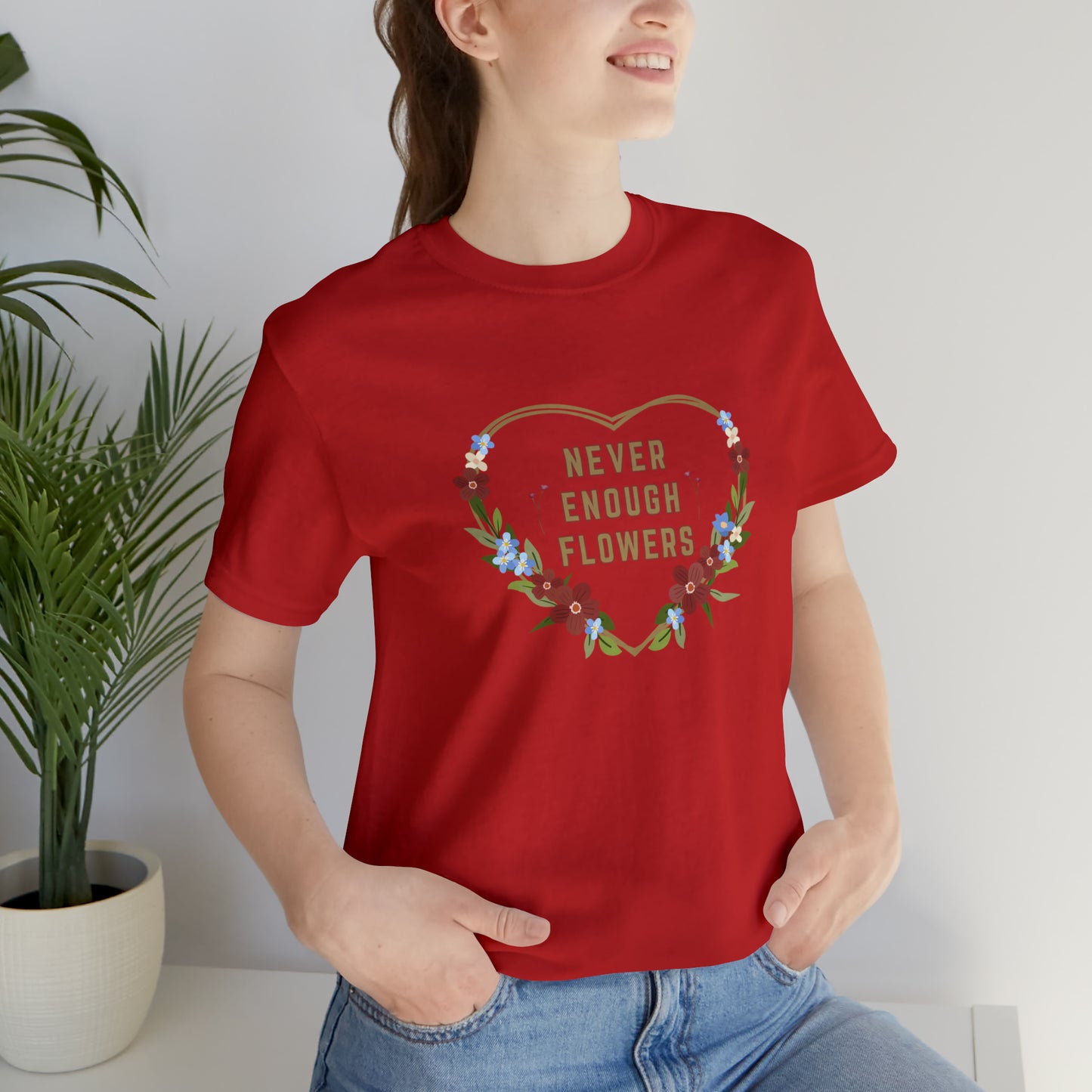 Nature, Flowers, Never Enough Flowers, Plants- Adult, Regular Fit, Soft Cotton, T-shirt