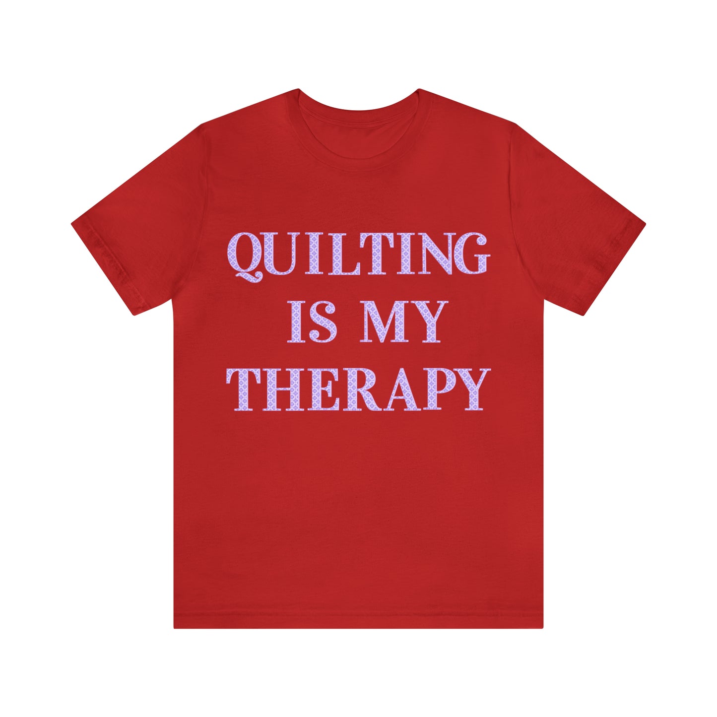 Quilting Is My Therapy- Adult, Regular Fit, Soft Cotton, Full Size Image, T-shirt