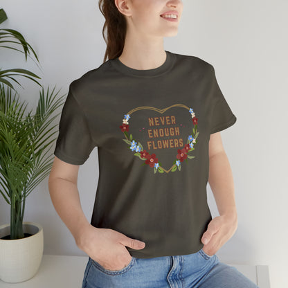 Nature, Flowers, Never Enough Flowers, Plants- Adult, Regular Fit, Soft Cotton, T-shirt