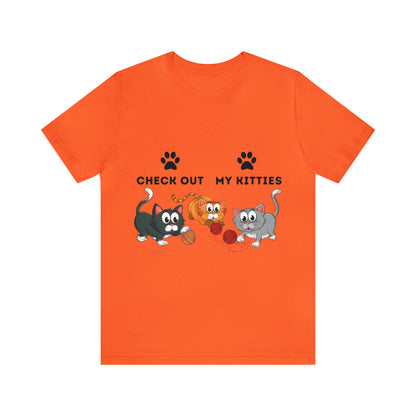 Kitty Cat T-Shirt / Check Out My Kitties Shirt / Unisex Jersey Short Sleeve Tee / Humorous Pet Clothes