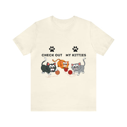 Kitty Cat T-Shirt / Check Out My Kitties Shirt / Unisex Jersey Short Sleeve Tee / Humorous Pet Clothes