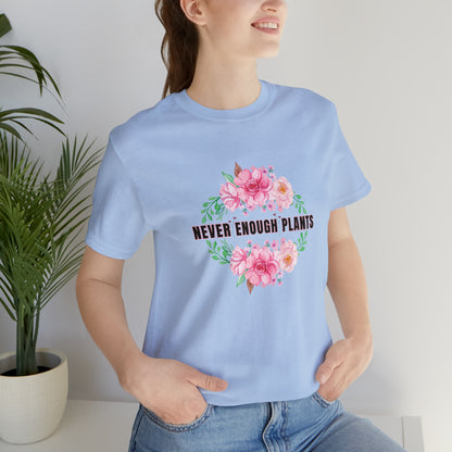 Nature, Plants, Never Enough Plants, Flowers- Adult, Regular Fit, Soft Cotton, T-shirt