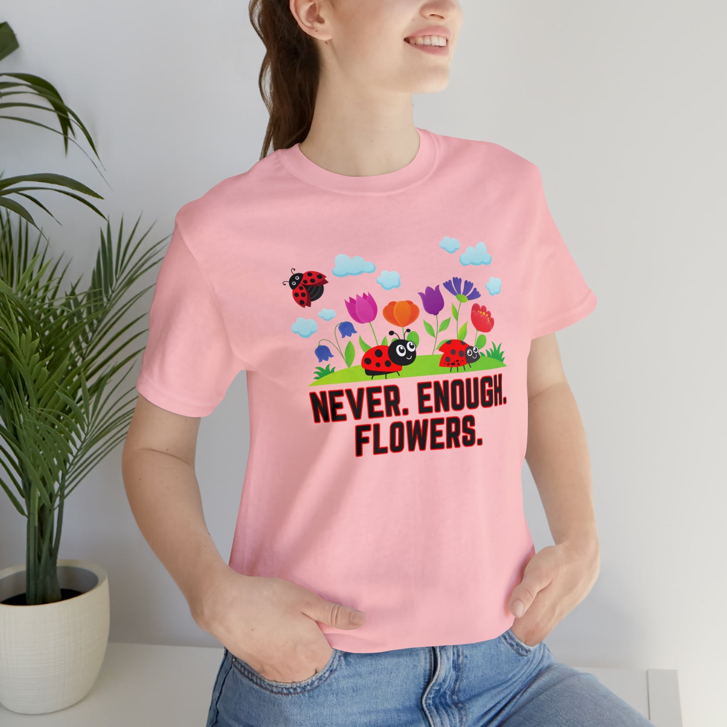Nature, Plants, Never Enough Flowers Ladybugs Bug- Adult, Regular Fit, Soft Cotton, T-shirt