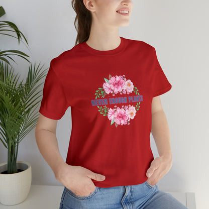 Nature, Plants, Never Enough Plants, Flowers- Adult, Regular Fit, Soft Cotton, T-shirt