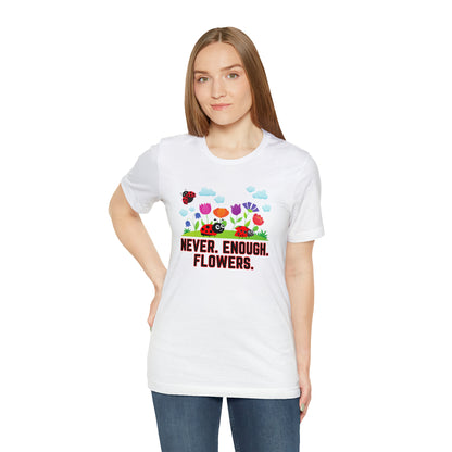 Nature, Plants, Never Enough Flowers Ladybugs Bug- Adult, Regular Fit, Soft Cotton, T-shirt