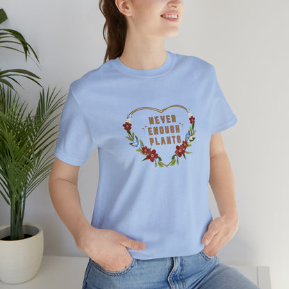 Nature, Plants, Never Enough Plants, Flowers- Adult, Regular Fit, Soft Cotton, T-shirt