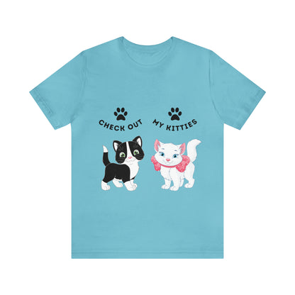 Kitty Cat T-Shirt / Check Out My Kitties Shirt / Unisex Jersey Short Sleeve Tee / Humorous Pet Clothes