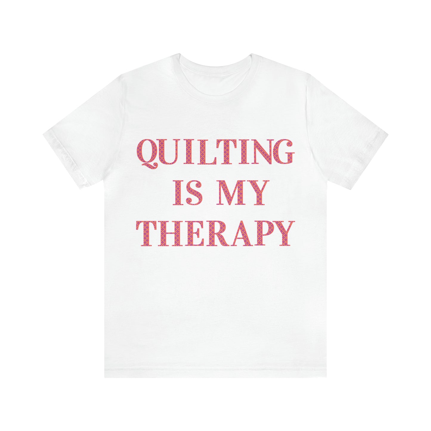 Quilting Is My Therapy- Adult, Regular Fit, Soft Cotton, Full Size Image, T-shirt