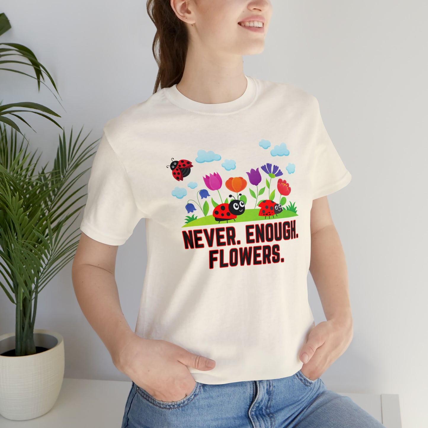 Nature, Plants, Never Enough Flowers Ladybugs Bug- Adult, Regular Fit, Soft Cotton, T-shirt