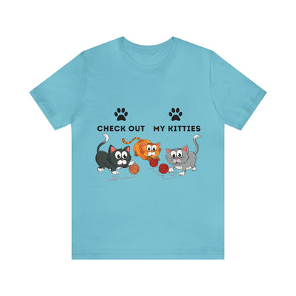 Kitty Cat T-Shirt / Check Out My Kitties Shirt / Unisex Jersey Short Sleeve Tee / Humorous Pet Clothes