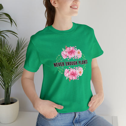 Nature, Plants, Never Enough Plants, Flowers- Adult, Regular Fit, Soft Cotton, T-shirt