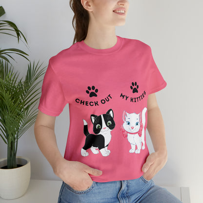 Kitty Cat T-Shirt / Check Out My Kitties Shirt / Unisex Jersey Short Sleeve Tee / Humorous Pet Clothes