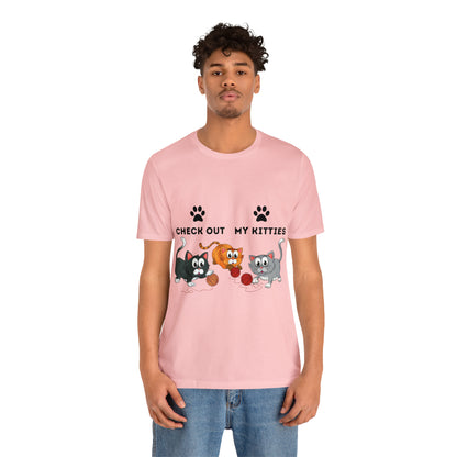 Kitty Cat T-Shirt / Check Out My Kitties Shirt / Unisex Jersey Short Sleeve Tee / Humorous Pet Clothes
