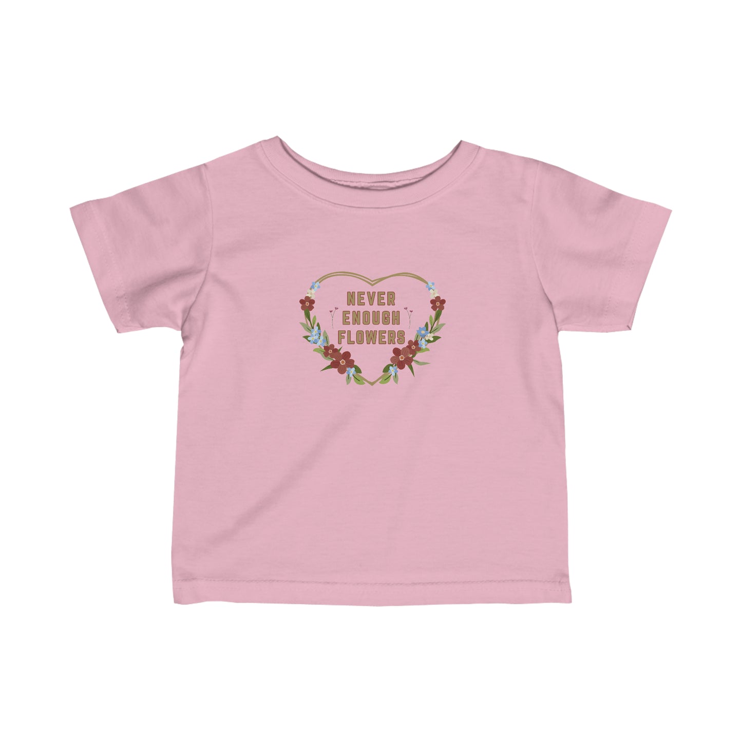 Nature, Flowers, Never Enough Flowers, Plants- Baby, Infant, Toddler, Soft Cotton, T-shirts