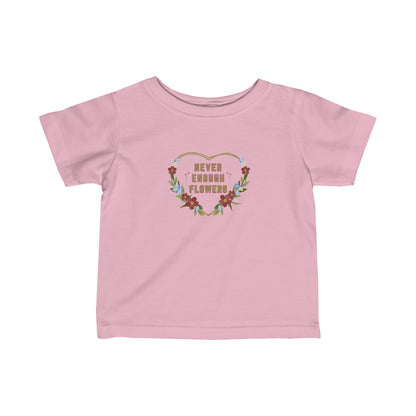 Nature, Flowers, Never Enough Flowers, Plants- Baby, Infant, Toddler, Soft Cotton, T-shirts