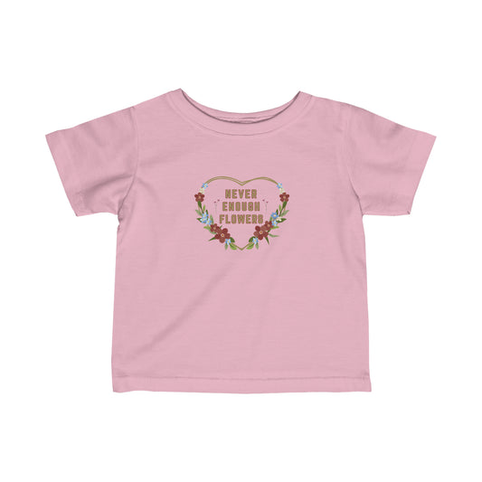 Nature, Flowers, Never Enough Flowers, Plants- Baby, Infant, Toddler, Soft Cotton, T-shirts