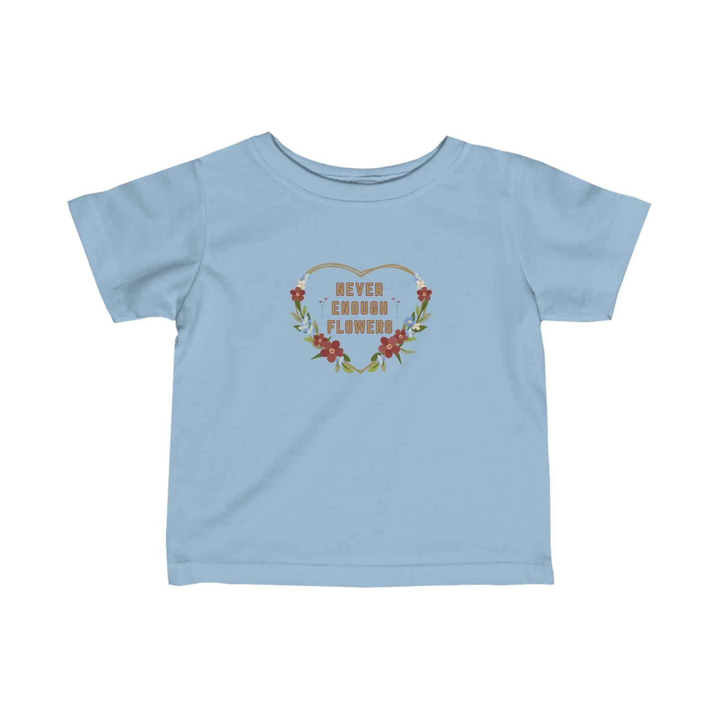 Nature, Flowers, Never Enough Flowers, Plants- Baby, Infant, Toddler, Soft Cotton, T-shirts