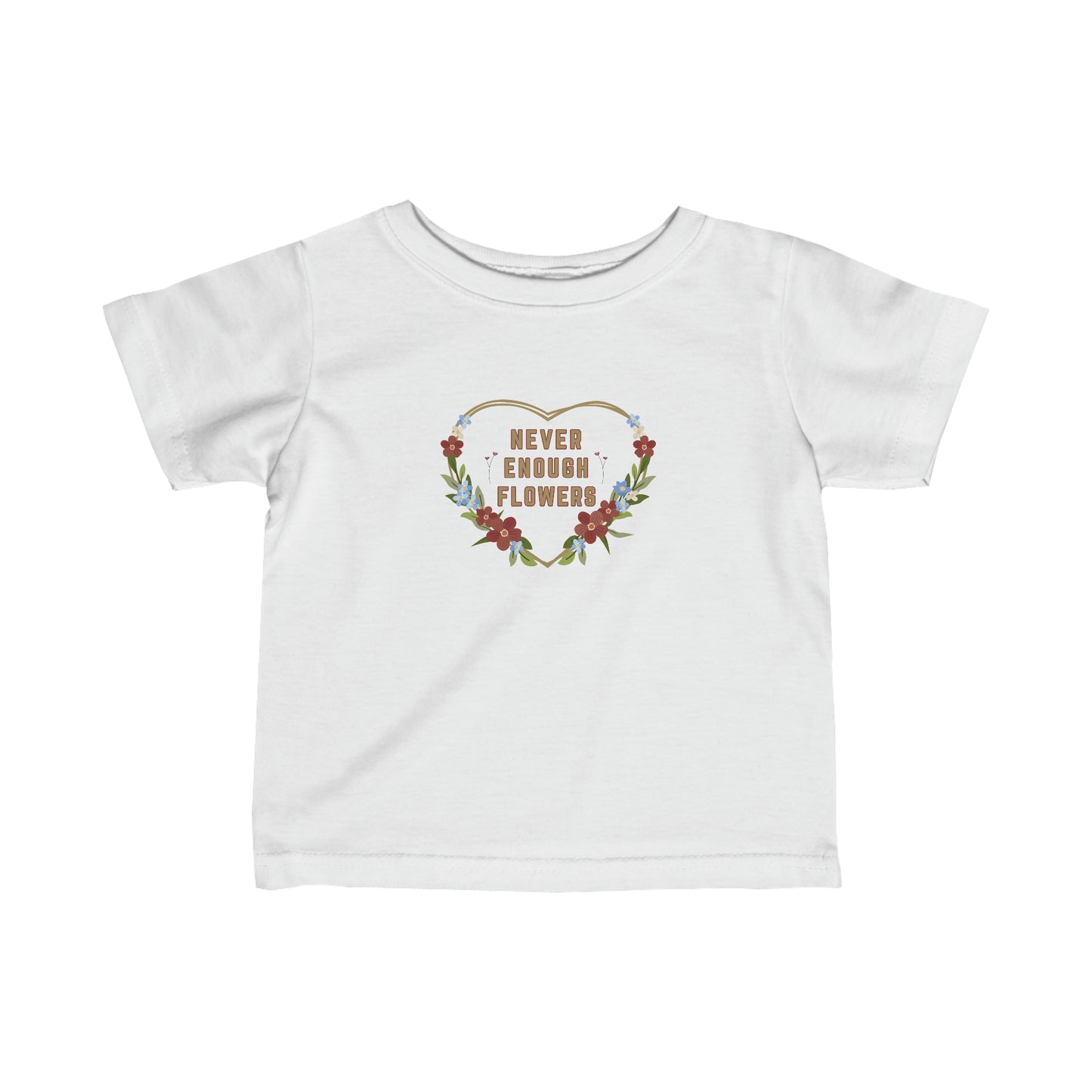 Nature, Flowers, Never Enough Flowers, Plants- Baby, Infant, Toddler, Soft Cotton, T-shirts