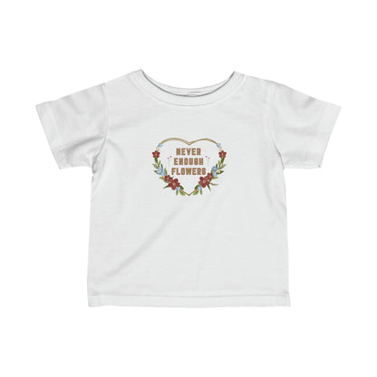 Nature, Flowers, Never Enough Flowers, Plants- Baby, Infant, Toddler, Soft Cotton, T-shirts