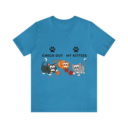 Kitty Cat T-Shirt / Check Out My Kitties Shirt / Unisex Jersey Short Sleeve Tee / Humorous Pet Clothes