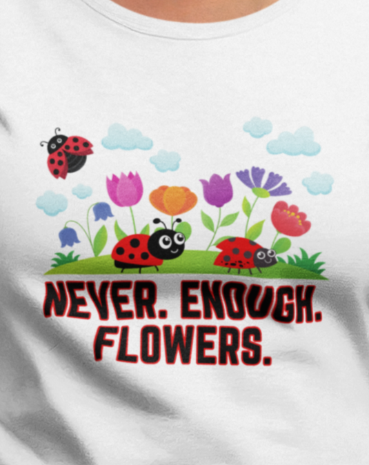 Nature, Plants, Never Enough Flowers Bug, Ladybugs- Baby, Infant, Toddler, Soft Cotton, Onesie